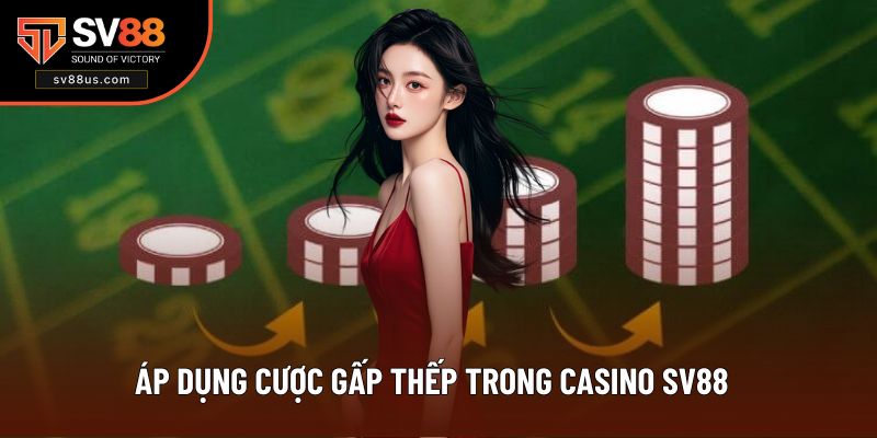 Áp Dụng Cược Gấp Thếp Trong Casino SV88 Thu Bạc Tỷ