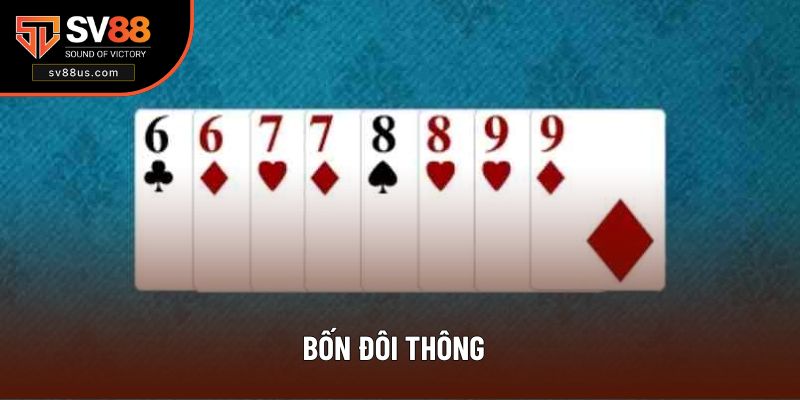 Bốn Đôi Thông Là Gì? 4 Trường Hợp Chặt Bài Cơ Bản