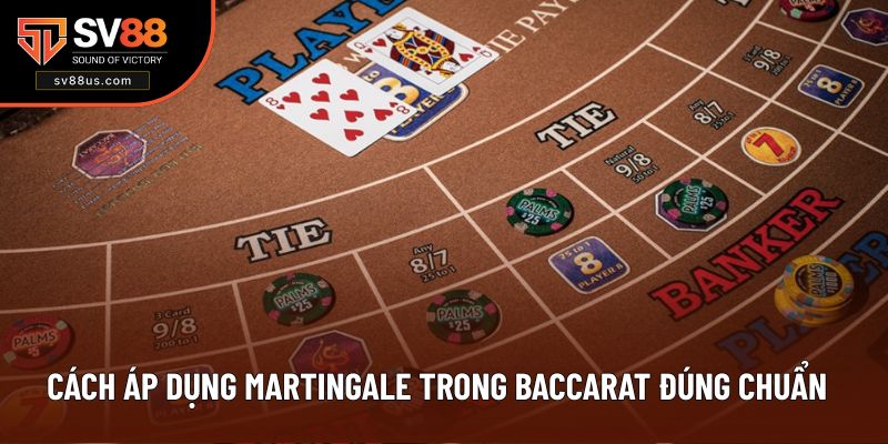 Cách áp dụng martingale trong baccarat đúng chuẩn