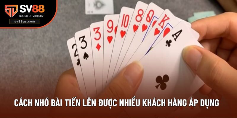 Cách nhớ bài Tiến lên được nhiều khách hàng áp dụng