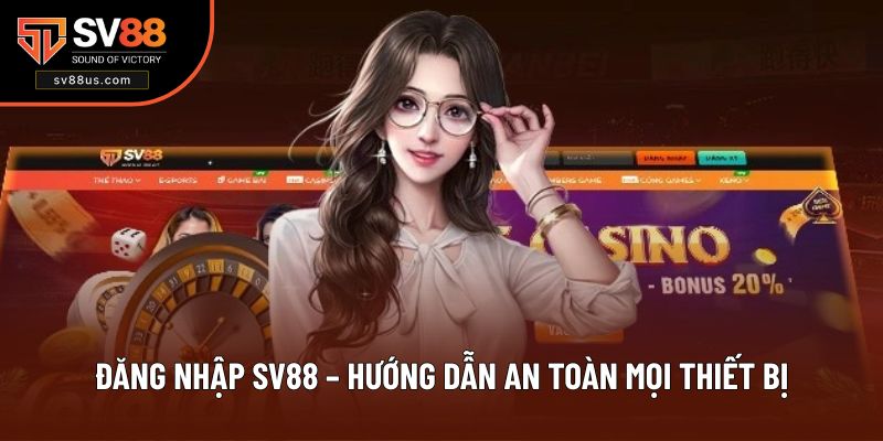Đăng Nhập Sv88 – Hướng Dẫn An Toàn Mọi Thiết Bị