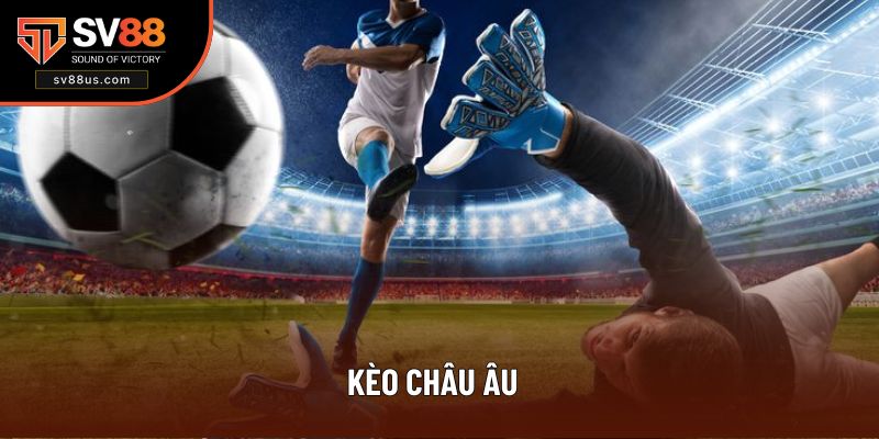 Kèo Châu Âu - SV88 Tổng Hợp Nguyên Tắc Cơ Bản