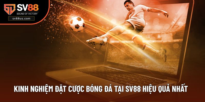 Kinh Nghiệm Đặt Cược Bóng Đá Tại SV88 Hiệu Quả Nhất