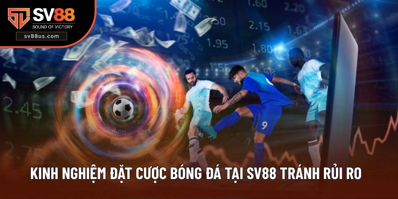 Kinh nghiệm đặt cược bóng đá tại SV88 tránh rủi ro