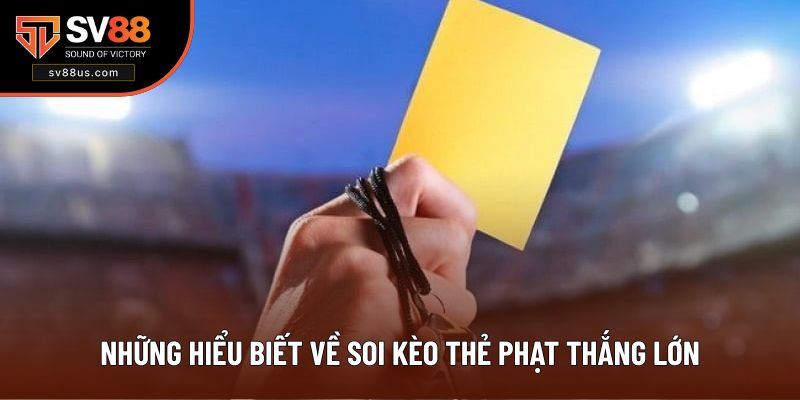 Những hiểu biết về soi kèo thẻ phạt thắng lớn