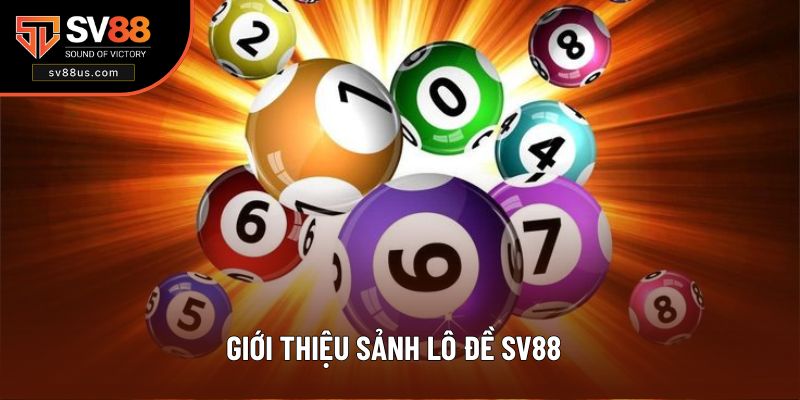 Giới thiệu sảnh lô đề SV88 sơ bộ