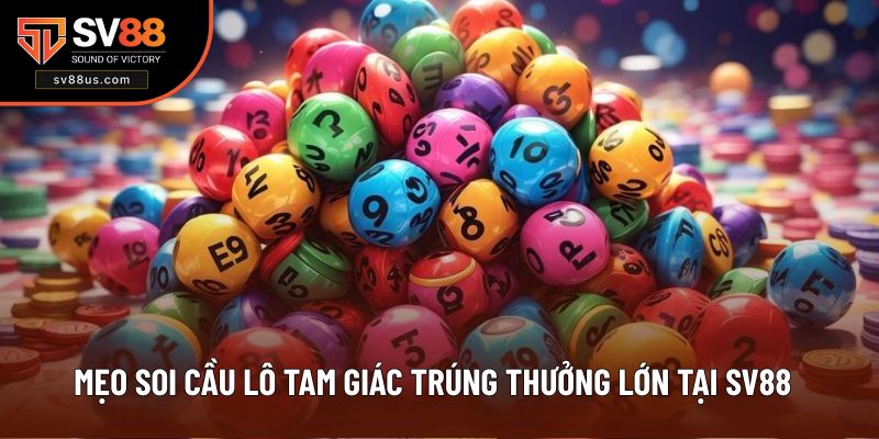 Mẹo Soi Cầu Lô Tam Giác Trúng Thưởng Lớn Tại SV88