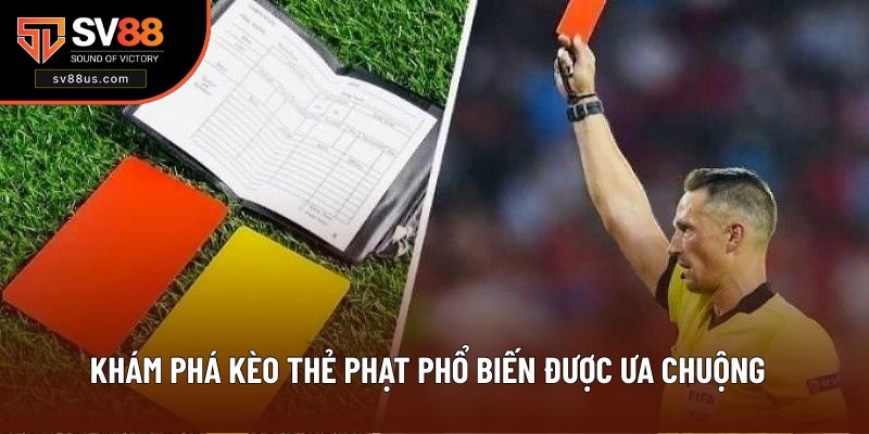 Khám phá kèo thẻ phạt phổ biến được ưa chuộng