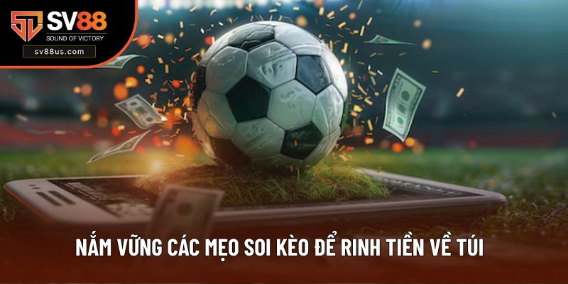 Nắm vững các mẹo soi kèo để rinh tiền về túi