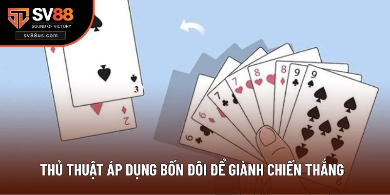 Thủ thuật áp dụng bốn đôi để giành chiến thắng