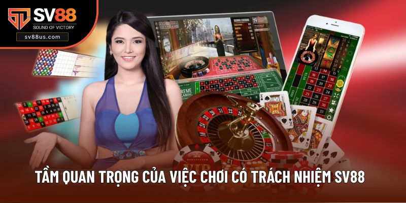 Tìm hiểu tầm quan trọng khi thực hiện chơi có trách nhiệm