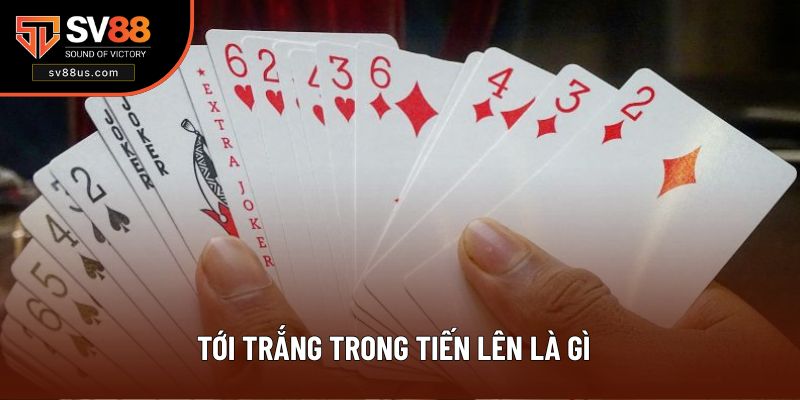 Tới Trắng Trong Tiến Lên Là Gì? 5 Mô Hình Cơ Bản